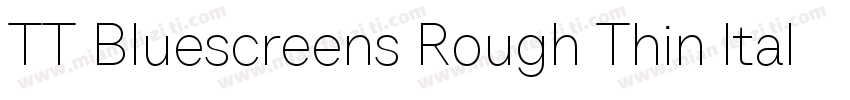 TT Bluescreens Rough Thin ltalic字体转换